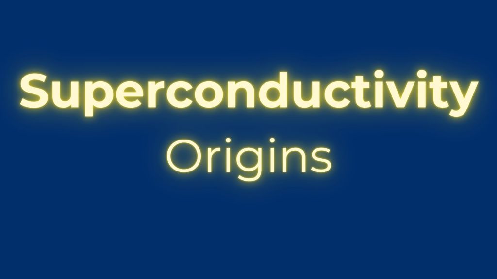 Superconductivity: Origins